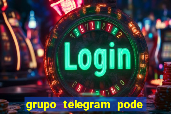 grupo telegram pode tudo 18